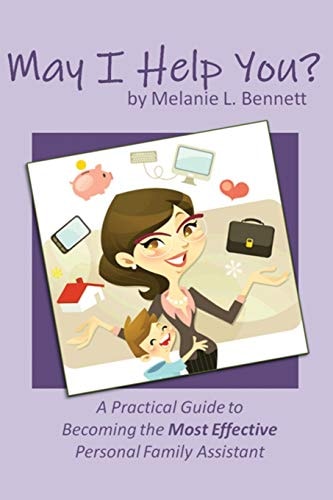 May I Help You? A Practical Guide to Becoming the Most Effective Personal Family Assistant