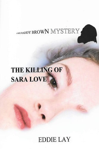 The Killing of Sara Love A Big Daddy Brown Mystery