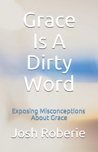 Grace Is A Dirty Word Exposing Misconceptions About Grace