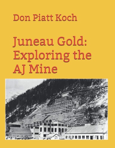 Juneau Gold Exploring the AJ Mine