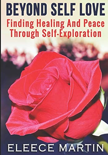 Beyond Self Love Finding Healing And Peace Through Self Exploration