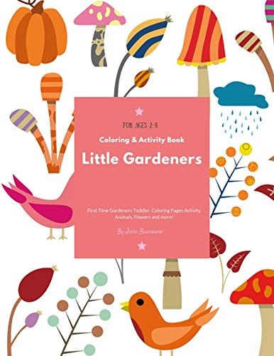 Little Gardeners Coloring & Activity Book First Time Gardeners Toddler Coloring Pages Activity Animals, Flowers and More! For Ages 2-8