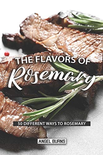 The Flavors of Rosemary 50 Different Ways to Rosemary
