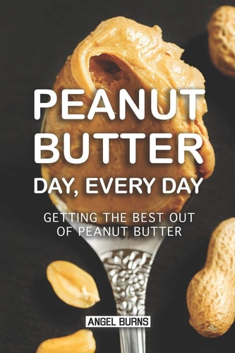 Peanut Butter Day, Every Day Getting the Best Out of Peanut Butter