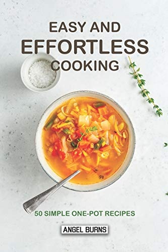 Easy and Effortless Cooking 50 Simple One-Pot Recipes
