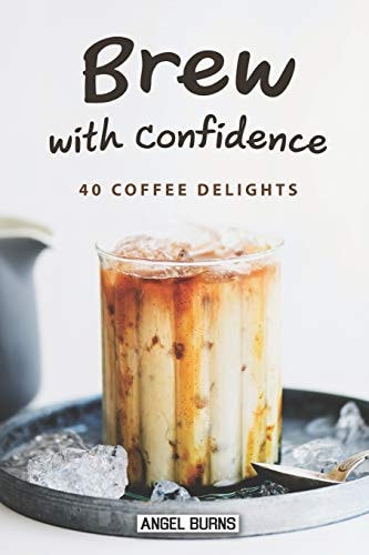 Brew with Confidence 40 Coffee Delights