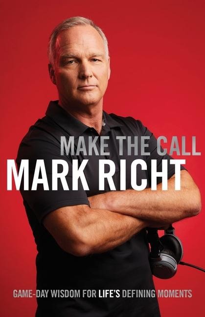 Make the Call: Game-Day Wisdom for Lifes Defining Moments