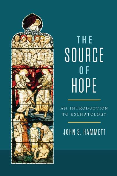 The Source of Hope: An Introduction to Eschatology