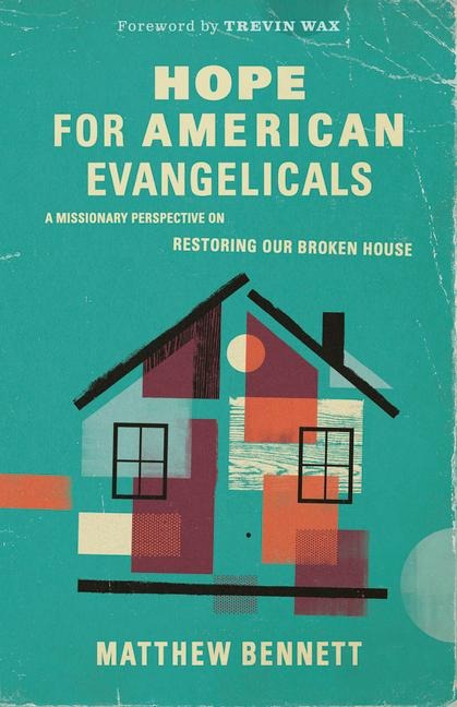 Hope for American Evangelicals: A Missionary Perspective on Restoring Our Broken House
