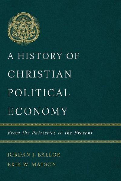 A History of Christian Political Economy: From the Patristics to the Present