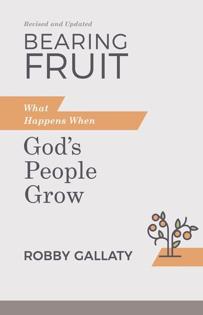 Bearing Fruit, Revised and Updated: What Happens When Gods People Grow