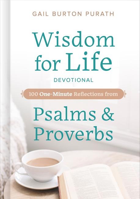 Wisdom for Life Devotional: 100 One-Minute Reflections from Psalms and Proverbs
