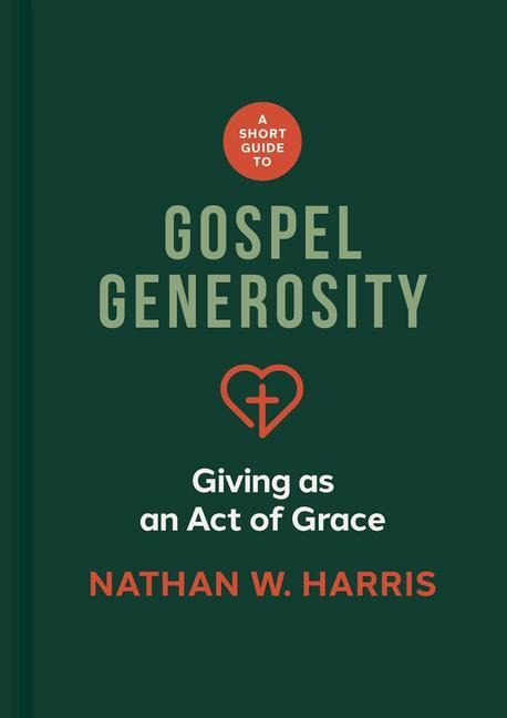 A Short Guide to Gospel Generosity: Giving as an Act of Grace