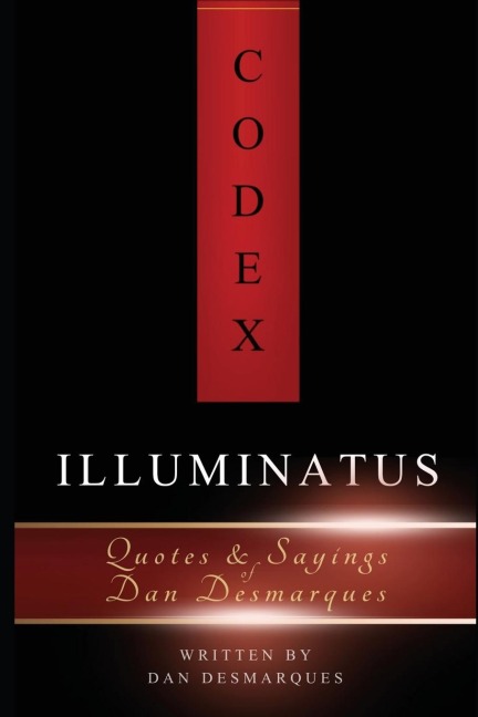 Codex Illuminatus: 2323 Quotes by Dan Desmarques