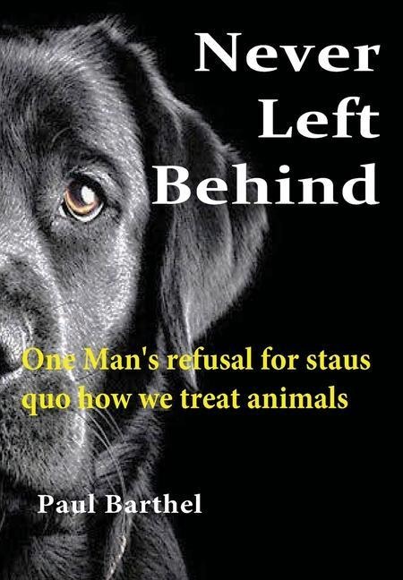 Never Left Behind: One mans refusal for status quo how we treat animals