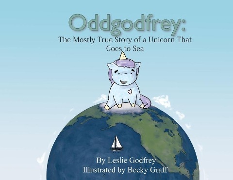 Oddgodfrey: The Mostly True Story of a Unicorn That Goes To Sea