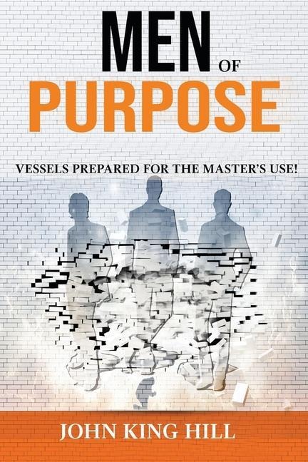 Men of Purpose: Vessels Prepared for the Masters Use