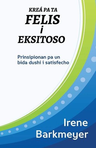 Kreá pa ta Felis i Eksitoso Prinsipionan pa un bida dushi i satisfecho