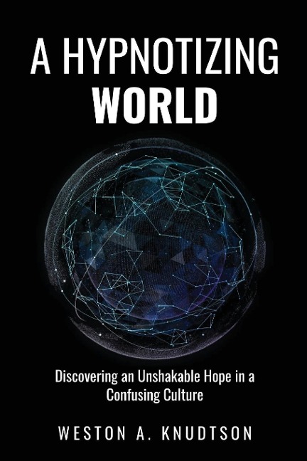 A Hypnotizing World: Discovering an Unshakable Hope in a Confusing Culture