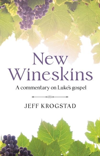 New Wineskins: A commentary on Lukes gospel