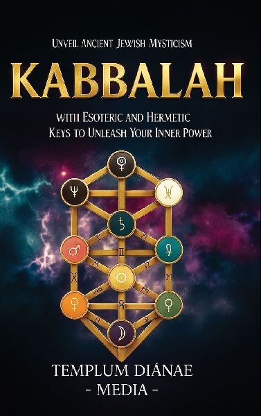 Kabbalah: Unveil Ancient Jewish Mysticism, with Esoteric and Hermetic Keys to Unleash Your Inner Power