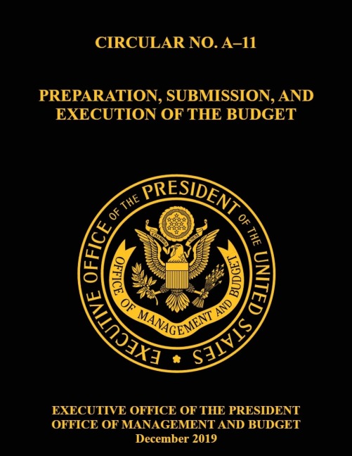 OMB CIRCULAR NO. A-11 PREPARATION, SUBMISSION, AND EXECUTION OF THE BUDGET: December 2019 (Full)