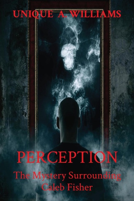 PERCEPTION: The Mystery Surrounding Caleb Fisher