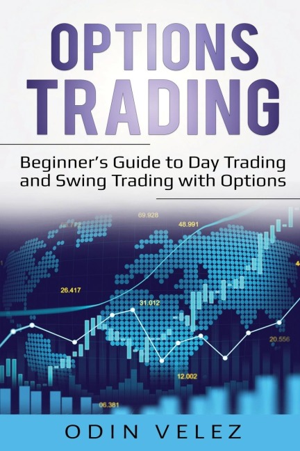 Options Trading: Beginners Guide to Day Trading and Swing Trading with Options