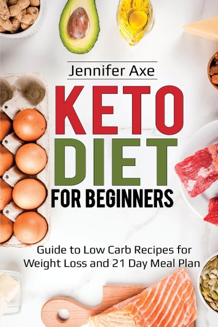 Keto Diet for Beginners: Guide to Low Carb Recipes for Weight Loss and 21 Day Meal Plan