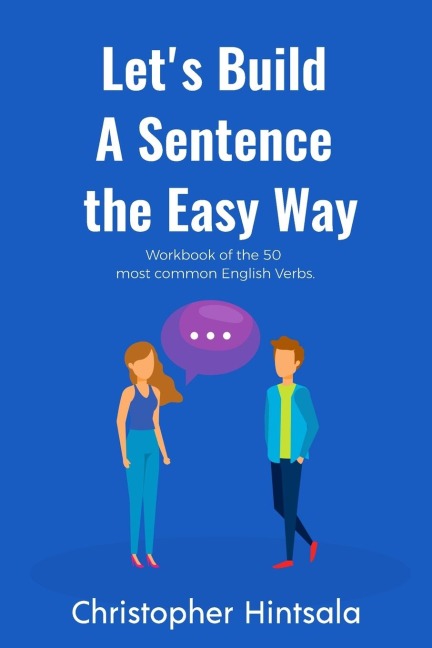 Lets Build a Sentence the Easy Way: 50 Most Common English Verbs