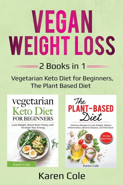Vegan Weight Loss: 2 Books in 1: Vegetarian Keto Diet for Beginners, The Plant Based Diet