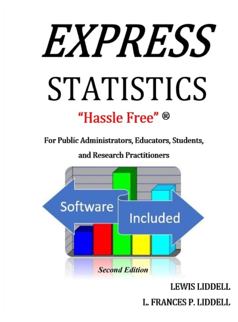 EXPRESS STATISTICS Hassle Free (R) For Public Administrators, Educators, Students, and Research Practitioners