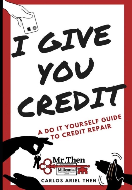 I GIVE YOU CREDIT: A DO IT YOURSELF GUIDE TO CREDIT REPAIR