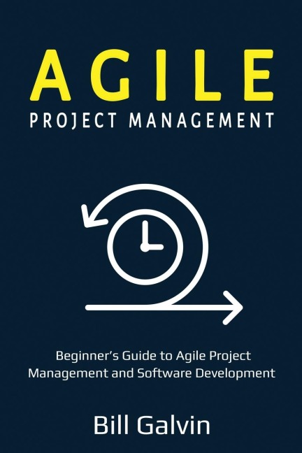Agile Project Management: Beginners Guide to Agile Project Management and Software Development