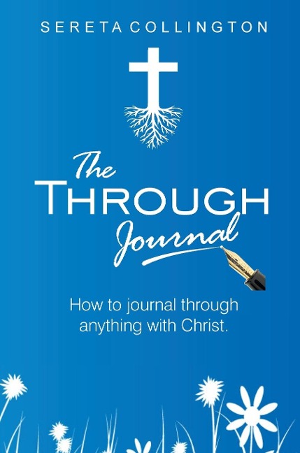 The Through Jounal: How to Journal Through Anything with Christ