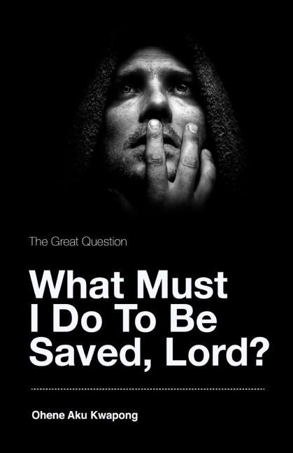 The Great Question - What Must I Do To Be Saved, Lord?