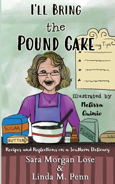Ill Bring the Pound Cake: Recipes & Reflections on a Southern Delicacy