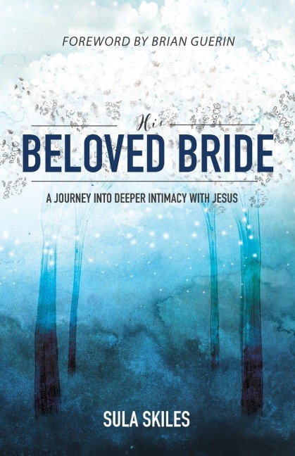 His Beloved Bride: A Journey into Deeper Intimacy with Jesus