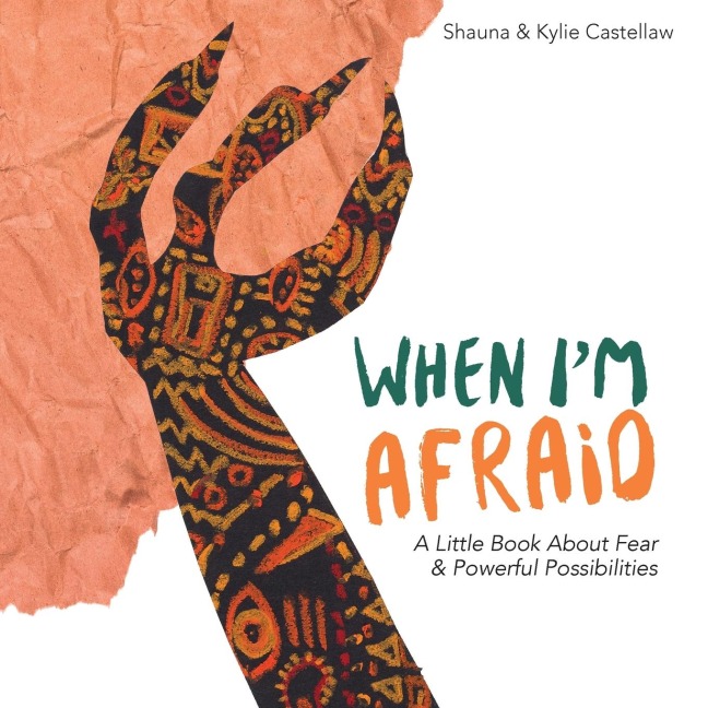 When Im Afraid: A Little Book About Fear and Powerful Possibilities