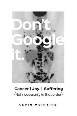 Dont Google It: Cancer Joy Suffering; Not Necessarily in that order