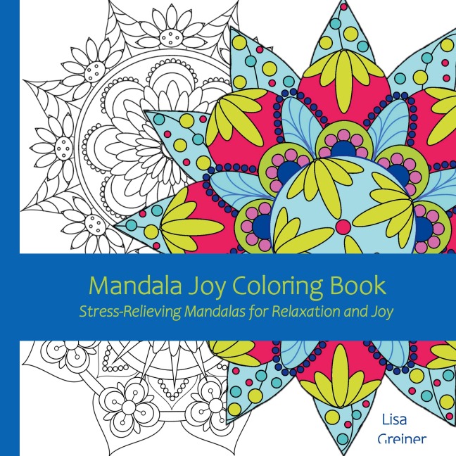 Mandala Joy Coloring Book: Stress-Relieving Mandalas for Relaxation and Joy for Adults, Beginners, Seniors and Coloring Enthusiasts of all Ages