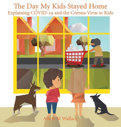 The Day My Kids Stayed Home: Explaining COVID-19 and the Corona Virus to Your Kids