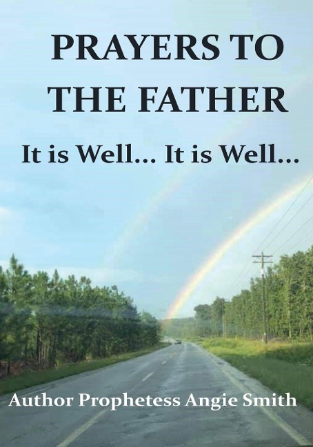 PRAYERS TO THE FATHER IT IS WELL... IT IS WELL