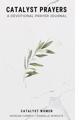Catalyst Prayers: A Devotional Prayer Journal