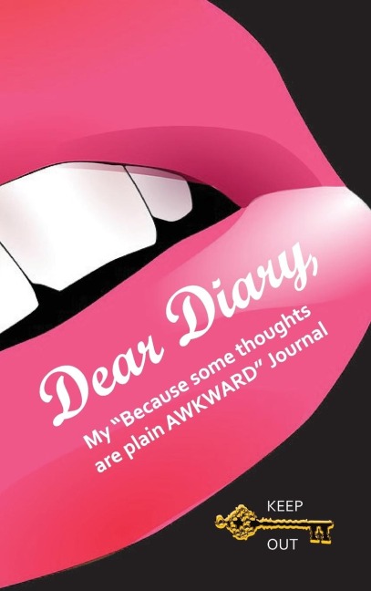 Dear Diary, My Because some thoughts are plain AWKWARD Journal