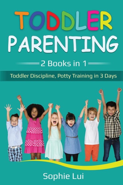 Toddler Parenting: 2 Books in 1 - Toddler Discipline, Potty Training in 3 Days