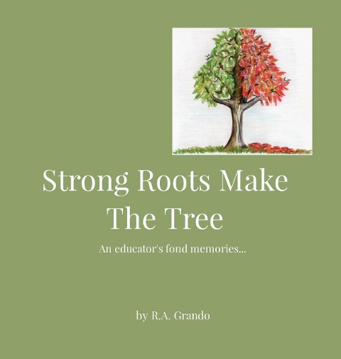 Strong Roots Make The Tree: An educators fond memories...