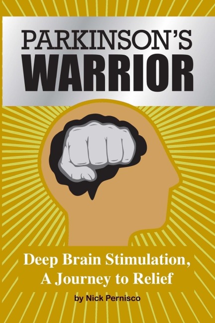 Parkinsons Warrior: Deep Brain Stimulation, A Journey to Relief