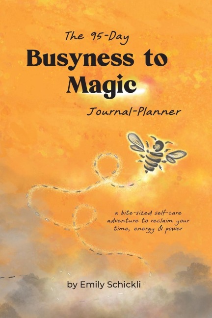 Busyness to Magic: The 95-Day Journal-Planner