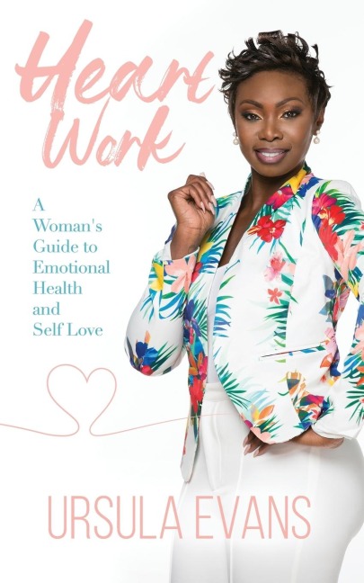 Heart Work: A Womans Guide to Emotional Health and Self Love